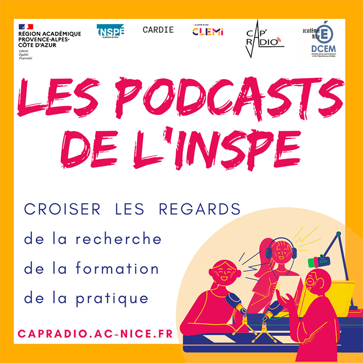 Affiche : Les podcasts de l'Inspe, Croiser les regards de la recherche, de la formation, de la pratique sur capradio.ac-nice.fr